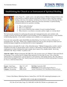 For Immediate Release  Establishing the Church as an Instrument of Spiritual Healing Valley Forge, PA —Author, pastor, and spiritual director Michael Gemignani believes that if the church is to fulfill its mission as t