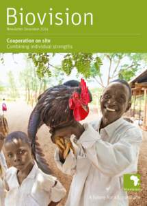 Biovision Newsletter December 2014 Cooperation on site Combining individual strengths
