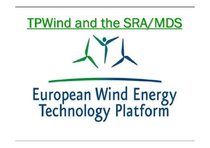 TPWind and the SRA/MDS  EWEC2009: Marseille, 17 March 2009 Structure of the presentation:  Part One:  Part Two: