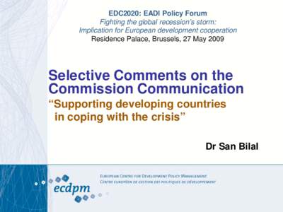 EDC2020: EADI Policy Forum Fighting the global recession’s storm: Implication for European development cooperation Residence Palace, Brussels, 27 May[removed]Selective Comments on the