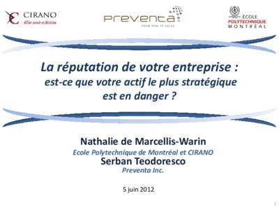 La réputation de votre entreprise : est-ce que votre actif le plus stratégique est en danger ? Nathalie de Marcellis-Warin Ecole Polytechnique de Montréal et CIRANO