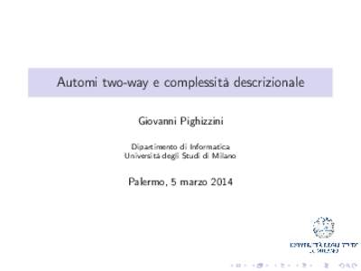Automi two-way e complessità descrizionale Giovanni Pighizzini Dipartimento di Informatica Università degli Studi di Milano  Palermo, 5 marzo 2014