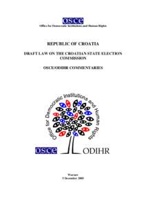 Office for Democratic Institutions and Human Rights  REPUBLIC OF CROATIA DRAFT LAW ON THE CROATIAN STATE ELECTION COMMISSION OSCE/ODIHR COMMENTARIES