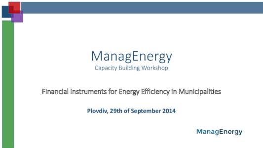 ManagEnergy Capacity Building Workshop Financial Instruments for Energy Efficiency in Municipalities Plovdiv, 29th of September 2014