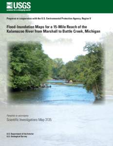 Prepared in cooperation with the U.S. Environmental Protection Agency, Region V  Flood-Inundation Maps for a 15-Mile Reach of the Kalamazoo River from Marshall to Battle Creek, Michigan  Pamphlet to accompany