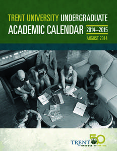 TRENT UNIVERSITY UNDERGRADUATE  ACADEMIC CALENDAR 2014–2015 AUGUST 2014  2014–2015