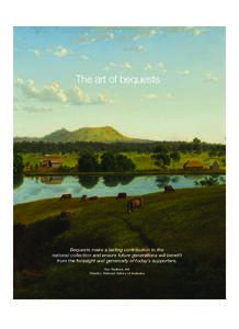 The art of bequests  Bequests make a lasting contribution to the national collection and ensure future generations will benefit from the foresight and generosity of today’s supporters. Ron Radford, AM