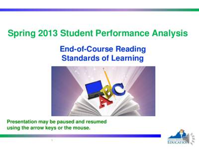 Spring 2013 Student Performance Analysis End-of-Course Reading Standards of Learning Presentation may be paused and resumed using the arrow keys or the mouse.