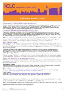 Alternative Dispute Resolution WHAT ARE MY OPTIONS WHEN I HAVE A DISPUTE? There are many options available to you when you have a dispute. This can include getting advice on your legal rights from a lawyer and going to c