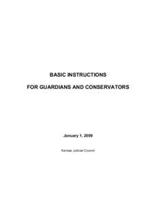 BASIC INSTRUCTIONS FOR GUARDIANS AND CONSERVATORS January 1, 2009  Kansas Judicial Council