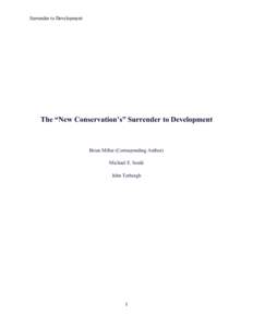 Surrender to Development  The “New Conservation’s” Surrender to Development Brian Miller (Corresponding Author) Michael E. Soulé