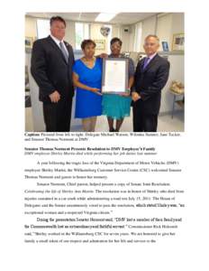 Caption: Pictured from left to right: Delegate Michael Watson, Wilmina Sumner, Jane Tucker, and Senator Thomas Norment at DMV. Senator Thomas Norment Presents Resolution to DMV Employee’s Family DMV employee Shirley Ma