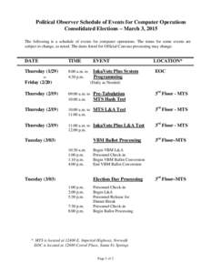 Political Observer Schedule of Events for Computer Operations Consolidated Elections – March 3, 2015 The following is a schedule of events for computer operations. The times for some events are subject to change, as no