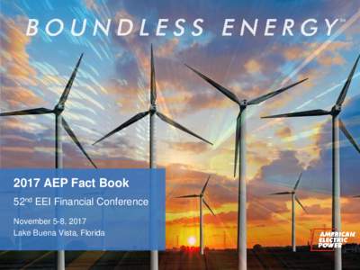 2017 AEP Fact Book 52nd EEI Financial Conference November 5-8, 2017 Lake Buena Vista, Florida  52nd EEI Financial Conference | aep.com