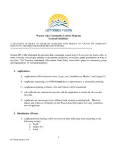 Watson Lake Community Lottery Program General Guidelines A STATEMENT OF POLICY TO ESTABLISH GUIDELINES WITH RESPECT TO FUNDING TO COMMUNITY GROUPS AND ORGANIZATIONS FOR RECREATION PURPOSES. ==============================