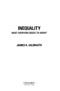 INEQUALITY WHAT EVERYONE NEEDS ITC) KNOW» JAMES K. GALBRAITH  OXFORD