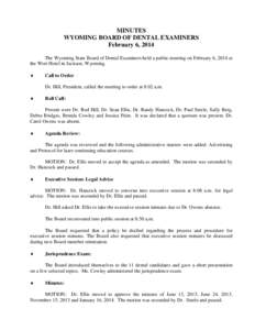 MINUTES WYOMING BOARD OF DENTAL EXAMINERS February 6, 2014 The Wyoming State Board of Dental Examiners held a public meeting on February 6, 2014 at the Wort Hotel in Jackson, Wyoming. ♦