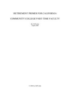 RETIREMENT PRIMER FOR CALIFORNIA COMMUNITY COLLEGE PART-TIME FACULTY By Cliff Liehe August 2006  © 2006 by Cliff Liehe