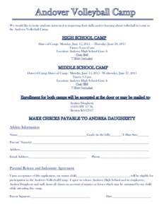 We would like to invite students interested in improving their skills and/or learning about volleyball to come to the Andover Volleyball Camp. Dates of Camp: Monday, June 15, Thursday, June 18, 2015 Times: 9 am-12