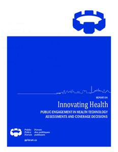 REPORT ON  Innovating Health PUBLIC ENGAGEMENT IN HEALTH TECHNOLOGY ASSESSMENTS AND COVERAGE DECISIONS