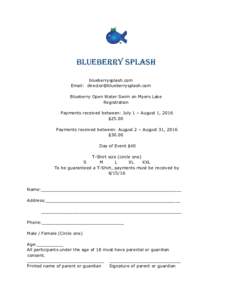 Blueberry SPLASH blueberrysplash.com Email:  Blueberry Open Water Swim on Myers Lake Registration Payments received between: July 1 – August 1, 2016