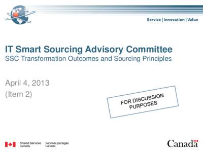 IT Smart Sourcing Advisory Committee SSC Transformation Outcomes and Sourcing Principles April 4, 2013 (Item 2)