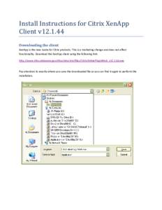Install Instructions for Citrix XenApp Client v12.1.44 Downloading the client XenApp is the new name for Citrix products. This is a marketing change and does not affect functionality. Download the XenApp client using the
