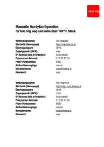 Manuelle Handykonfiguration für tele.ring wap und mms über TCP/IP Stack Verbindungsname: Startseite (Homepage): Übertragungsart: Zugangspunkt (APN):