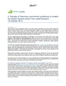 DRAFT  3. Decade of Vaccines commitment guidelines to enable the Global Vaccine Action Plan implementation 18 October 2012 Background