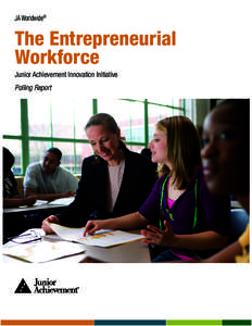 JA Worldwide®  The Entrepreneurial Workforce Junior Achievement Innovation Initiative Polling Report