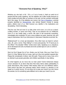 “Overcome Fear of Speaking : Why?”  Whether you cite half, or%, or 3 out of every 4, that’s an awful lot of people that fear public speaking. Yes the statistics are a little muddy because so many studies an