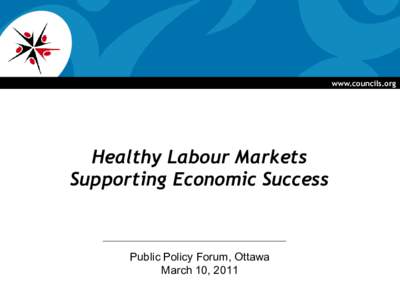 www.councils.org  Healthy Labour Markets Supporting Economic Success  Public Policy Forum, Ottawa