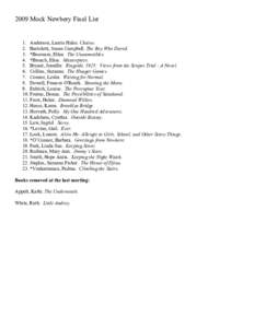 2009 Mock Newbery Final List  1. Anderson, Laurie Halse. Chains. 2. Bartoletti, Susan Campbell. The Boy Who Dared. 3. *Booream, Ellen. The Unnameables. 4. *Broach, Elise. Masterpiece.