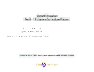 Special Education Pre-K - 12 Literacy Curriculum Planner RevisedCheck donjohnston.com/curricula for the latest updates.  Literacy Curriculum: Low Incidence Grades Pre-K - 12