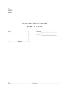 Name: Address: Phone: UNITED STATES BANKRUPTCY COURT DISTRICT OF ARIZONA