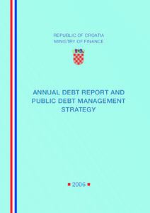 REPUBLIC OF CROATIA MINISTRY OF FINANCE ANNUAL DEBT REPORT AND PUBLIC DEBT MANAGEMENT STRATEGY