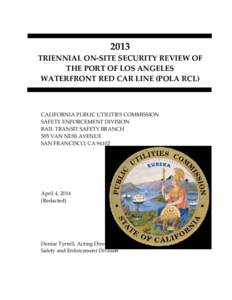 2013 TRIENNIAL ON-SITE SECURITY REVIEW OF THE PORT OF LOS ANGELES WATERFRONT RED CAR LINE (POLA RCL)  CALIFORNIA PUBLIC UTILITIES COMMISSION