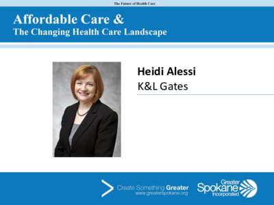 Heidi Alessi K&L Gates HEALTH CARE REFORM: NEWS YOU CAN USE