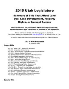 2015 Utah Legislature Summary of Bills That Affect Land Use, Land Development, Property Rights, or Eminent Domain These summaries are provided for informational purposes only, and do not reflect legal conclusions or opin