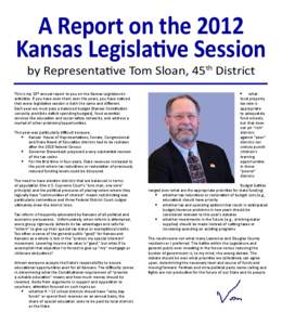 A Report on the 2012 Kansas Legislative Session by Representative Tom Sloan, 45th District This is my 18th annual report to you on the Kansas Legislature’s activities. If you have seen them over the years, you have not