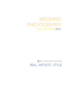 WEDDING PHOTOGRAPHY COLLECTIONS2016 REAL. ARTISITC. STYLE.
