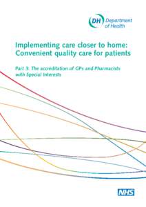 Implementing care closer to home: Convenient quality care for patients Part 3: The accreditation of GPs and Pharmacists with Special Interests  DH INFORMATION READER BOX