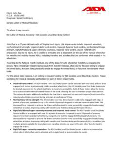 Client: John Doe D.O.B.: [removed]Diagnosis: Spinal Cord Injury Sample Letter of Medical Necessity To whom it may concern: Re: Letter of Medical Necessity—ADI Variable Level Disc Brake System