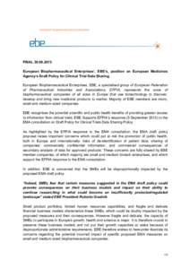    FINAL[removed]European Biopharmaceutical Enterprises’, EBE’s, position on European Medicines Agency’s Draft Policy for Clinical Trial Data Sharing. European Biopharmaceutical Enterprises, EBE, a specialised 