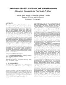 Combinators for Bi-Directional Tree Transformations A Linguistic Approach to the View Update Problem J. Nathan Foster, Michael B. Greenwald, Jonathan T. Moore, Benjamin C. Pierce, and Alan Schmitt University of Pennsylva