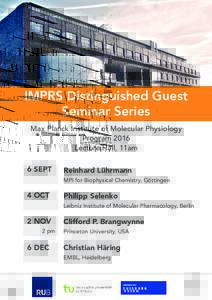IMPRS Distinguished Guest Seminar Series Max Planck Institute of Molecular Physiology Program 2016 Lecture Hall, 11am 6 SEPT