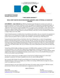FOR IMMEDIATE RELEASE Thursday, January 22, 2015 ***MOCA MEDIA ADVISORY*** MOCA CHIEF CURATOR HELEN MOLESWORTH APPOINTS LANKA TATTERSALL AS ASSISTANT CURATOR LOS ANGELES – Lanka Tattersall joins MOCA as Assistant Curat