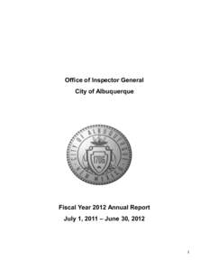 Office of Inspector General City of Albuquerque Fiscal Year 2012 Annual Report July 1, 2011 – June 30, 2012
