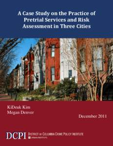 A Case Study on the Practice of Pretrial Services and Risk Assessment in Three Cities KiDeuk Kim Megan Denver