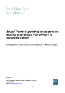 Sound Tracks: supporting young people’s musical progression from primary to secondary school Findings from a national survey commissioned by Musical Bridges  Written by: